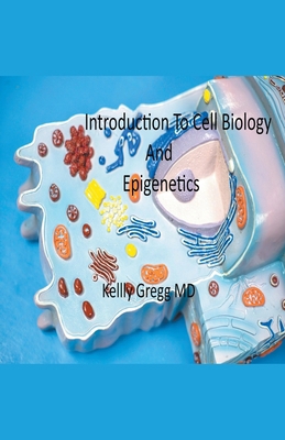 Introduction to Cell Biology and Epigenetics B0CM7VZGFP Book Cover