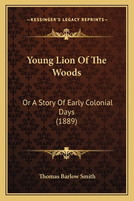 Young Lion Of The Woods: Or A Story Of Early Co... 1165768240 Book Cover