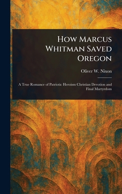 How Marcus Whitman Saved Oregon 1023347695 Book Cover