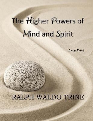 The Higher Powers of Mind and Spirit: Large Print [Large Print] 1546353275 Book Cover