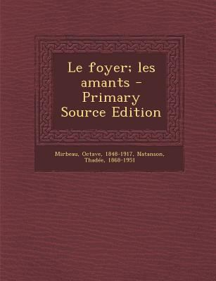 Le foyer; les amants [French] 1294843621 Book Cover