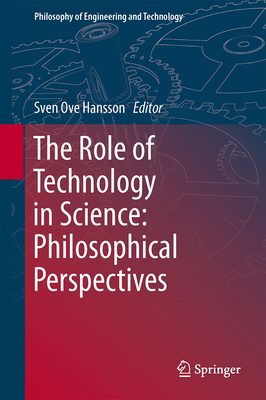 The Role of Technology in Science: Philosophica... 9401797617 Book Cover