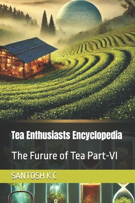 Tea Enthusiasts Encyclopedia: The Furure of Tea... B0F29QXNSZ Book Cover