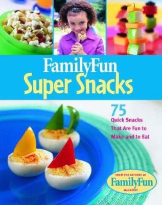 Family Fun Super Snacks: 125 Quick Snacks That ... 0786854243 Book Cover