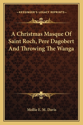 A Christmas Masque Of Saint Roch, Pere Dagobert... 1163751189 Book Cover