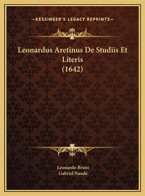 Leonardus Aretinus De Studiis Et Literis (1642) [Latin] 1169623247 Book Cover