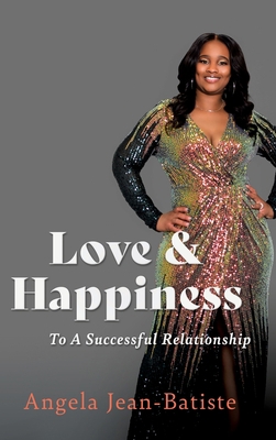 Love & Happiness: To A Successful Relationship 1662814739 Book Cover