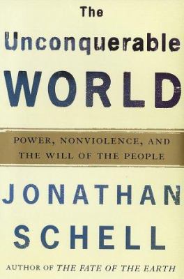 The Unconquerable World: Power, Nonviolence, an... 0805044566 Book Cover