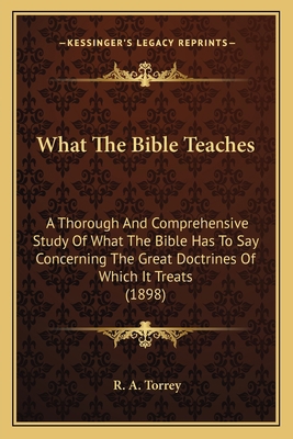 What The Bible Teaches: A Thorough And Comprehe... 1164050486 Book Cover