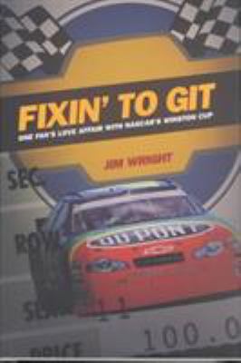 Fixin to Git: One Fan's Love Affair with Nascar... 0822329263 Book Cover