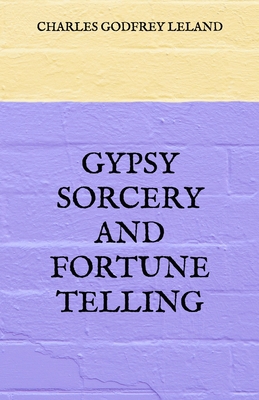 Gypsy Sorcery And Fortune Telling            Book Cover