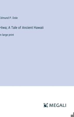 Hiwa; A Tale of Ancient Hawaii: in large print 3387076878 Book Cover