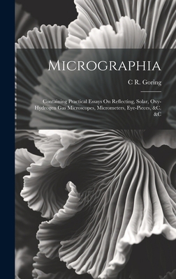Micrographia: Containing Practical Essays On Re... 1019523204 Book Cover