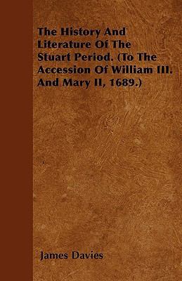 The History And Literature Of The Stuart Period... 1446024598 Book Cover