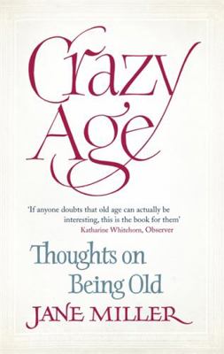 Crazy Age: Thoughts on Being Old 184408650X Book Cover