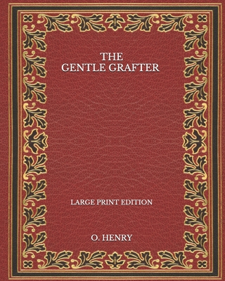 The Gentle Grafter - Large Print Edition B08PJDYZJD Book Cover