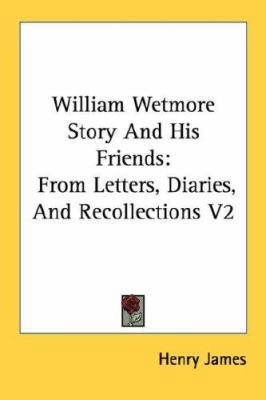 William Wetmore Story And His Friends: From Let... 142863259X Book Cover