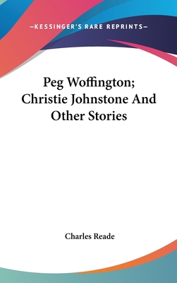 Peg Woffington; Christie Johnstone And Other St... 0548548897 Book Cover