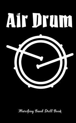 Air Drum - Marching Band Drill Book 1548609021 Book Cover
