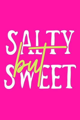Salty But Sweet: Blank Lined Notebook Journal: Gift for Feminist Her Women Girl Power Boss Lady Ladies Bestie 6x9 | 110 Blank  Pages | Plain White Paper | Soft Cover Book