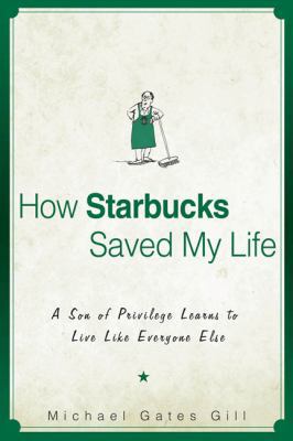 How Starbucks Saved My Life: A Son of Privilege... 1592402860 Book Cover