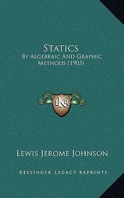 Statics: By Algebraic And Graphic Methods (1903) 1164857371 Book Cover