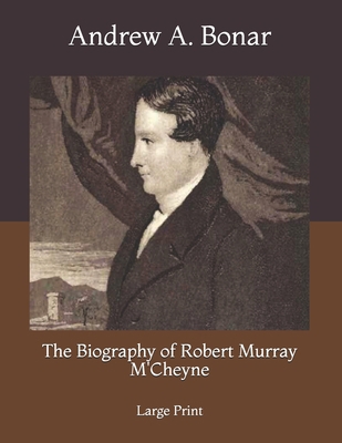 The Biography of Robert Murray M'Cheyne: Large ... 1696522439 Book Cover