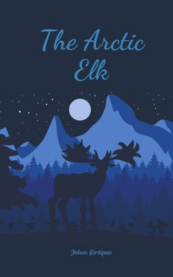 The Arctic Elk 9908101250 Book Cover