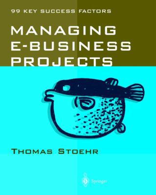 Managing E-Business Projects: 99 Key Success Fa... 3540421653 Book Cover