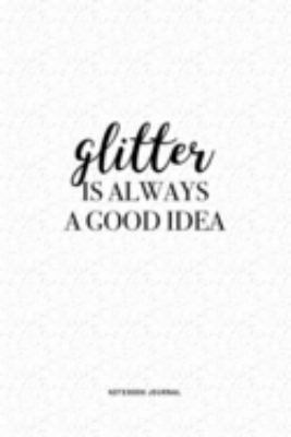 Paperback Glitter Is Always A Good Idea: A 6 x 9 Inch Journal Diary Notebook With A Bold Text Font Slogan On A Matte Cover and 120 Blank Lined Pages Book