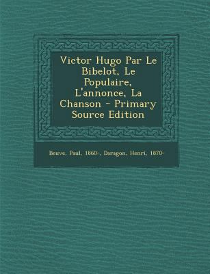 Victor Hugo Par Le Bibelot, Le Populaire, L'ann... [French] 1293073008 Book Cover
