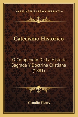 Catecismo Historico: O Compendio De La Historia... [Spanish] 1168057752 Book Cover