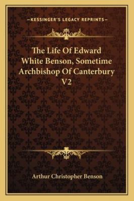 The Life Of Edward White Benson, Sometime Archb... 1162961015 Book Cover