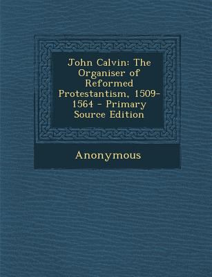 John Calvin: The Organiser of Reformed Protesta... 1287455492 Book Cover