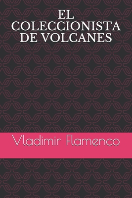 El Coleccionista de Volcanes [Spanish] B08FXCXM2X Book Cover