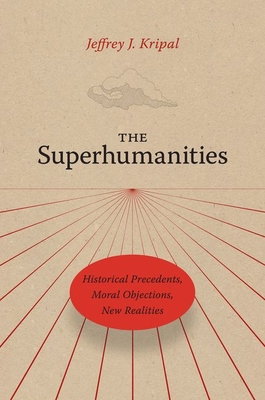 The Superhumanities: Historical Precedents, Mor... 0226820246 Book Cover