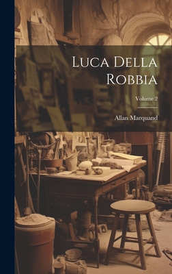 Luca Della Robbia; Volume 2 1019978708 Book Cover