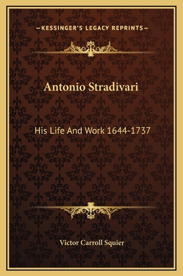 Antonio Stradivari: His Life And Work 1644-1737 1169235379 Book Cover