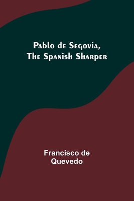 Pablo de Segovia, the Spanish Sharper 9357098917 Book Cover