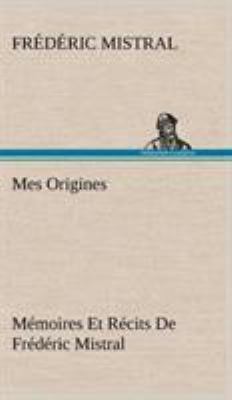 Mes Origines; Mémoires Et Récits De Frédéric Mi... [French] 3849143430 Book Cover