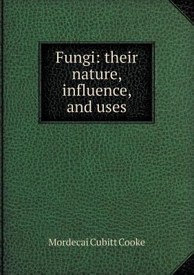 Fungi: Their Nature, Influence, and Uses 5518427425 Book Cover