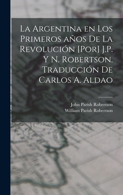 La Argentina en los primeros años de la revoluc... [Spanish] 1019265264 Book Cover