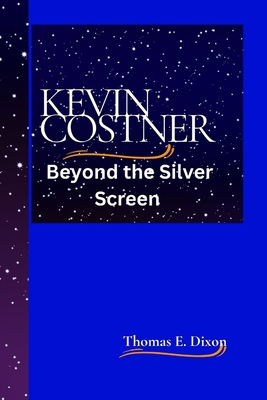Kevin Costner: Beyond the Silver Screen B0CCCHQKMJ Book Cover