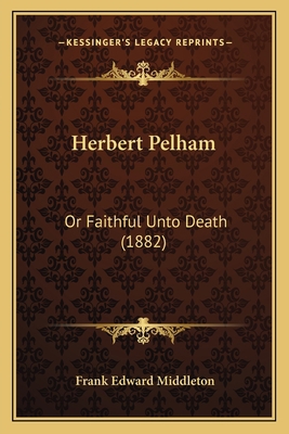 Herbert Pelham: Or Faithful Unto Death (1882) 1166563936 Book Cover