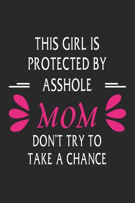 This girl is protected by a asshole mom don't t... 1675541752 Book Cover