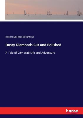 Dusty Diamonds Cut and Polished: A Tale of City... 3744751813 Book Cover