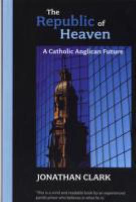 The Republic of Heaven: A Catholic-Anglican Future 0281059489 Book Cover