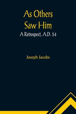 As Others Saw Him: A Retrospect, A.D. 54 9355890184 Book Cover