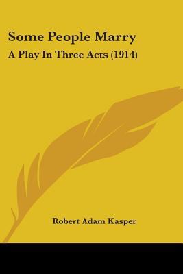 Some People Marry: A Play In Three Acts (1914) 1437045766 Book Cover