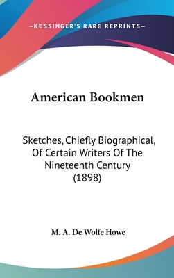 American Bookmen: Sketches, Chiefly Biographica... 0548995710 Book Cover